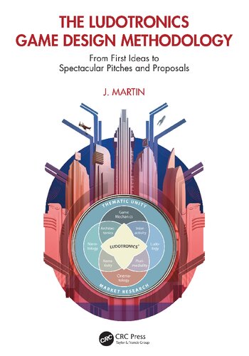 The Ludotronics Game Design Methodology From First Ideas To Spectacular Pitches And Proposals 1st Edition J Martin