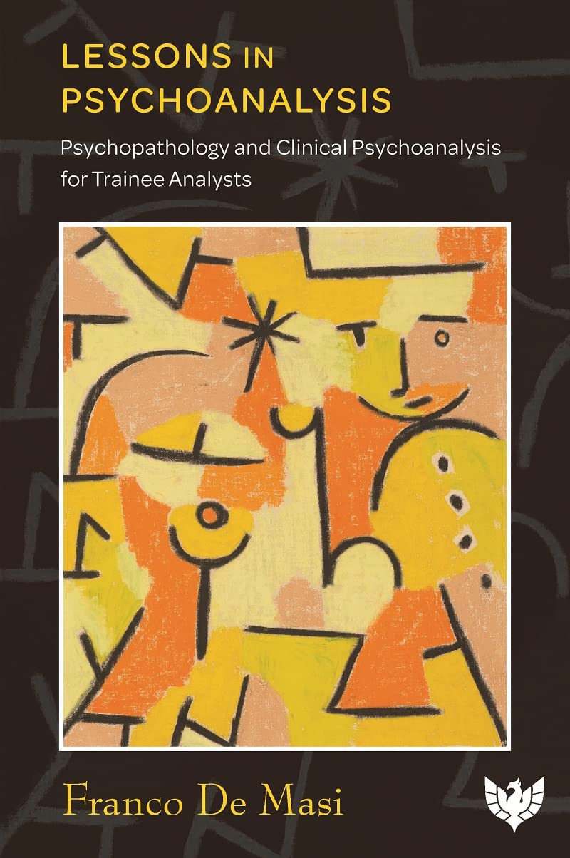Lessons In Psychoanalysis Psychopathology And Clinical Psychoanalysis For Trainee Analysts 1st Edition Franco De Masi