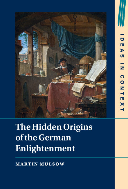 The Hidden Origins Of The German Enlightenment 1st Edition Martin Mulsow