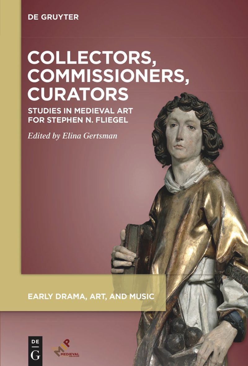 Collectors Commissioners Curators Studies In Medieval Art For Stephen N Fliegel 1st Edition Elina Gertsman