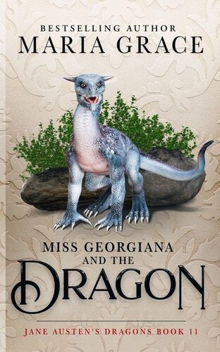 Miss Georgiana And The Dragon Jane Austens Dragons Book 11 Maria Grace