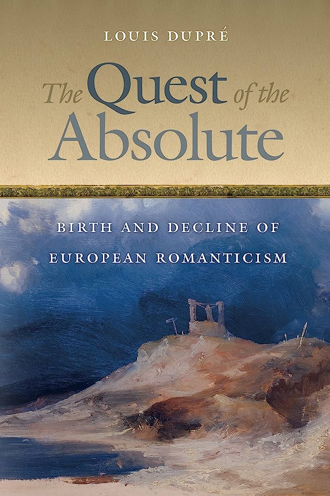 The Quest Of The Absolute Birth And Decline Of European Romanticism 1st Edition Louis Dupr