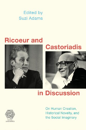 Ricoeur And Castoriadis In Discussion On Human Creation Historical Novelty And The Social Imaginary Suzi Adams