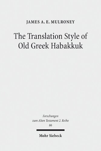 The Translation Style Of Old Greek Habakkuk Methodological Advancement In Interpretative Studies Of The Septuagint James A E Mulroney