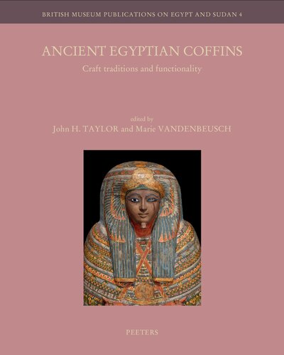 Ancient Egyptian Coffins Craft Traditions And Functionality Edited By John H Taylor And Marie Vandenbeusch