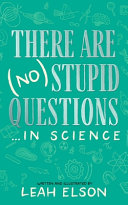 There Are No Stupid Questions In Science 1st Edition Leah Elson