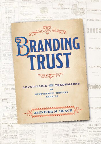 Branding Trust Advertising And Trademarks In Nineteenthcentury America Jennifer Black