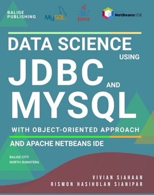 Data Science Using Jdbc And Mysql With Object Oriented Approach And Apache Netbeans Ide 1st Edition Vivian Siahaan