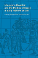 Literature Mapping And The Politics Of Space In Early Modern Britain Andrew Gordon