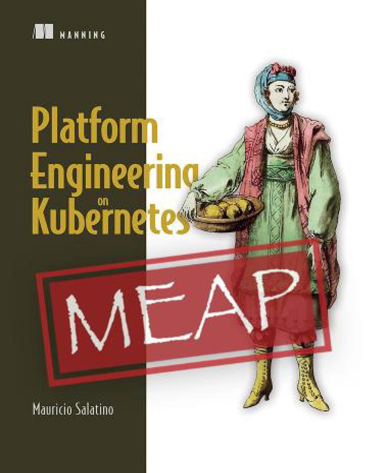 Platform Engineering On Kubernetes Meap V09 All 9 Chapters Mauricio Salatino