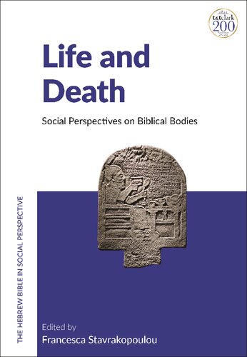 Life And Death Social Perspectives On Biblical Bodies Francesca Stavrakopoulou Editor