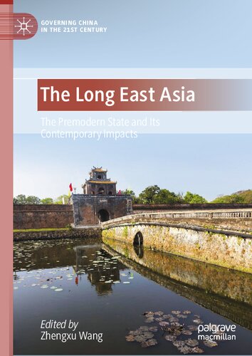 The Long East Asia The Premodern State And Its Contemporary Impacts Zhengxu Wang Editor