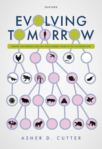 Evolving Tomorrow Genetic Engineering And The Evolutionary Future Of The Anthropocene Prof Asher D Cutter