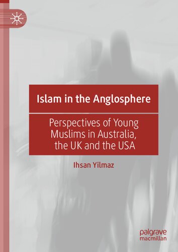 Islam In The Anglosphere Perspectives Of Young Muslims In Australia The Uk And The Usa Ihsan Yilmaz