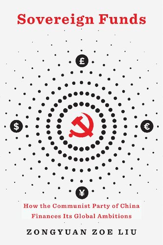Sovereign Funds How The Communist Party Of China Finances Its Global Ambitions Zongyuan Zoe Liu