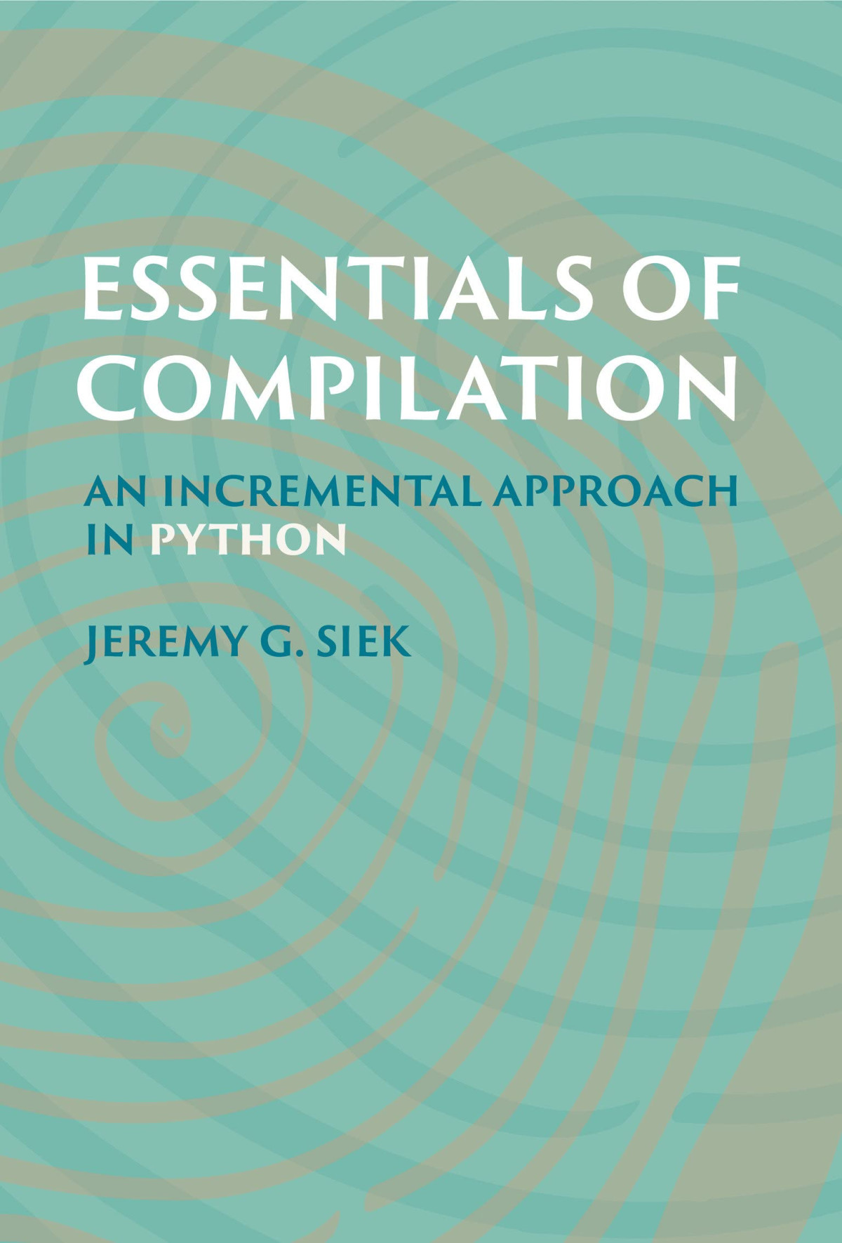 Essentials Of Compilation An Incremental Approach In Python 1st Edition Jeremy G Siek