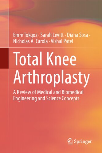 Total Knee Arthroplasty A Review Of Medical And Biomedical Engineering And Science Concepts Emre Tokgoz