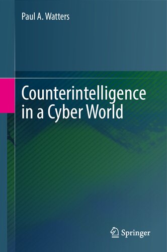 Counterintelligence In A Cyber World 1st Paul A Watters