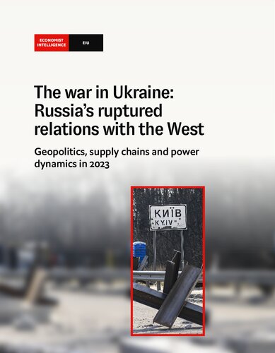 The War In Ukraine Russias Ruptured Relations With The West Geopolitics Supply Chains And Power Dynamics In 2023 The Economist Intelligence Unit