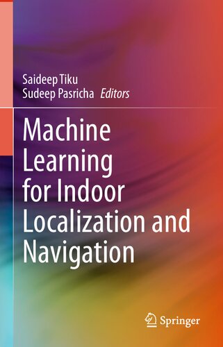 Machine Learning For Indoor Localization And Navigation Saideep Tiku