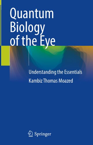 Quantum Biology Of The Eye Understanding The Essentials Kambiz Thomas Moazed