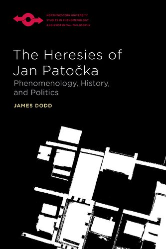 The Heresies Of Jan Patoka Phenomenology History And Politics James Dodd