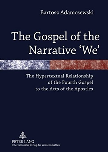 The Gospel Of The Narrative We The Hypertextual Relationship Of The Fourth Gospel To The Acts Of The Apostles Bartosz Adamczewski