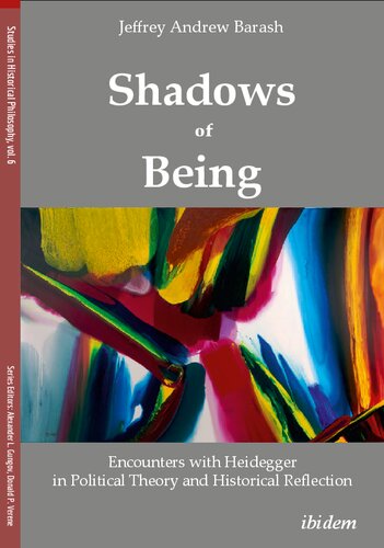 Shadows Of Being Encounters With Heidegger In Political Theory And Historical Reflection Jeffrey Andrew Barash