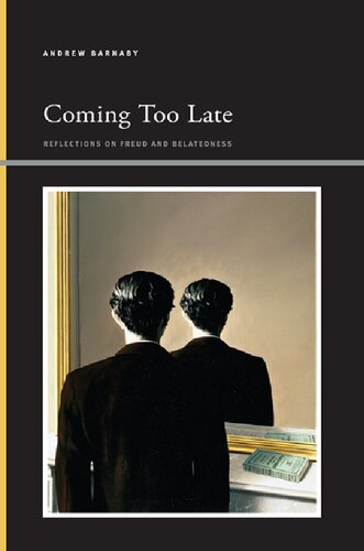 Coming Too Late Reflections On Freud And Belatedness Andrew Barnaby