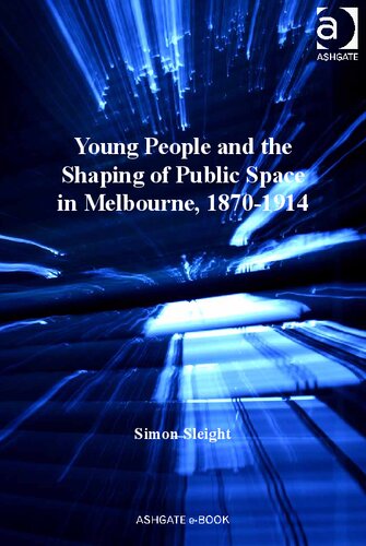 Young People And The Shaping Of Public Space In Melbourne 18701914 Simon Sleight
