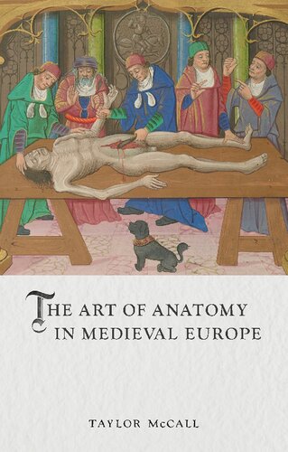 The Art Of Anatomy In Medieval Europe Taylor Mccall