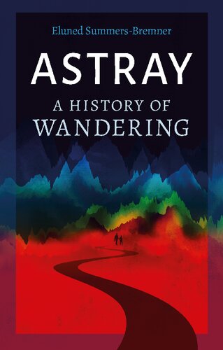 Astray A History Of Wandering Eluned Summersbremner