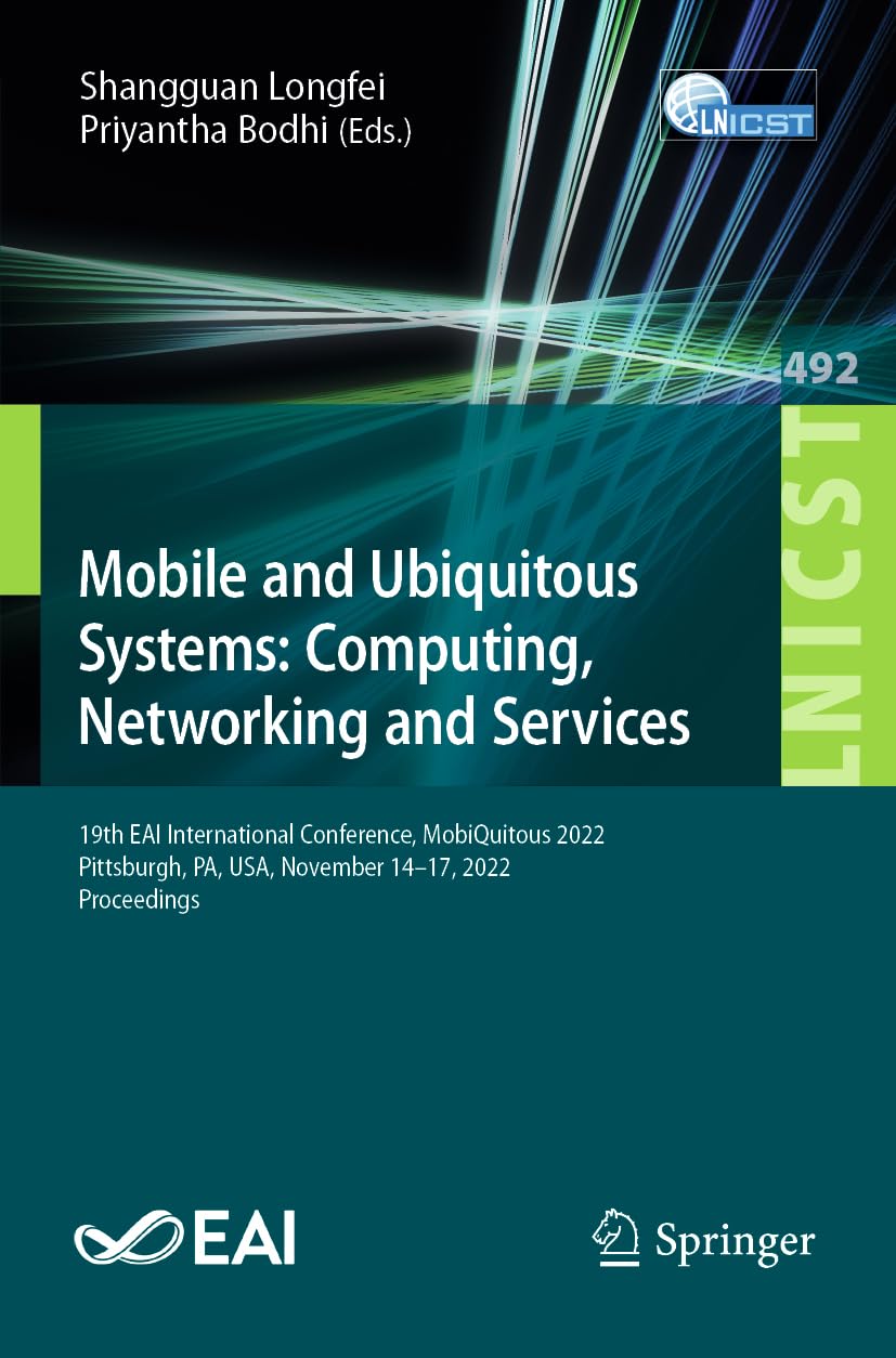 Mobile And Ubiquitous Systems Computing Networking And Services 19th Eai International Conference Mobiquitous 2022 Pittsburgh Pa Usa November 1417 2022 Proceedings Shangguan Longfei