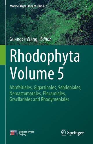 Rhodophyta Volume 5 Ahnfeltiales Gigartinales Sebdeniales Nemastomatales Plocamiales Gracilariales And Rhodymeniales Guangce Wang