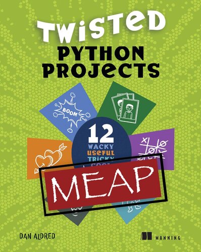 Twisted Python Projects 12 Wacky Useful Tricky Cool Fun Things To Do Meap V2 Chapters 1 To 3 Of 12 Daniel Aldred