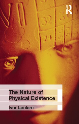 The Nature Of Physical Existence 1st Edition Ivor Leclerc
