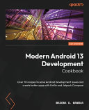 Modern Android 13 Development Cookbook Madona S Wambua