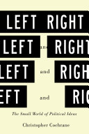 Left And Right The Small World Of Political Ideas Christopher Cochrane
