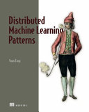 Distributed Machine Learning Patterns Meap V07 All 9 Chapters Yuan Tang