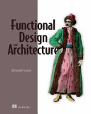 Functional Design And Architecture Meap V09 Chapters 1 To 13 Of 15 Alexander Granin