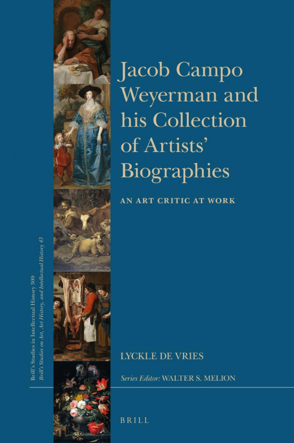 Jacob Campo Weyerman And His Collection Of Artists Biographies An Art Critic At Work Lyckle De Vries