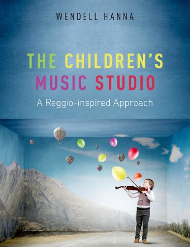 The Childrens Music Studio A Reggioinspired Approach 1st Edition Wendell Hanna