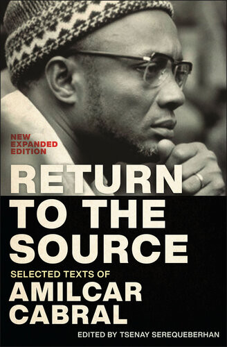 Return To The Source Selected Texts Of Amilcar Cabral 2nd Edition Tsenay Serequeberhan