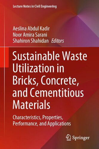 Sustainable Waste Utilization In Bricks Concrete And Cementitious Materials Characteristics Properties Performance And Applications Aeslina Abdul Kadir