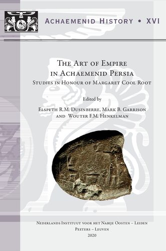 The Art Of Empire In Achaemenid Persia Studies In Honour Of Margaret Cool Root Achaemenid History Erm Dusinberre Editor