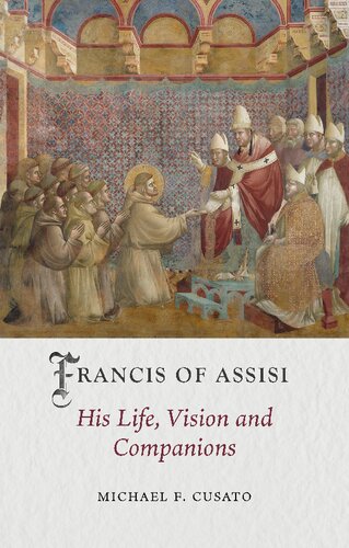 Francis Of Assisi His Life Vision And Companions Michael F Cusato