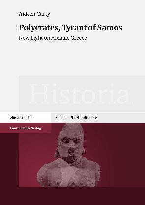 Polycrates Tyrant Of Samos New Light On Archaic Greece Dissertationsschrift Aideen Carty