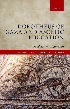 Dorotheus Of Gaza And Ascetic Education Michael W Champion