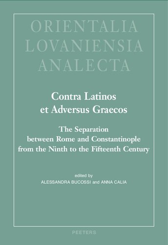 Contra Latinos Et Adversus Graecos The Separation Between Rome And Constantinople From The Ninth To The Fifteenth Century Alessandra Bucossi Editor