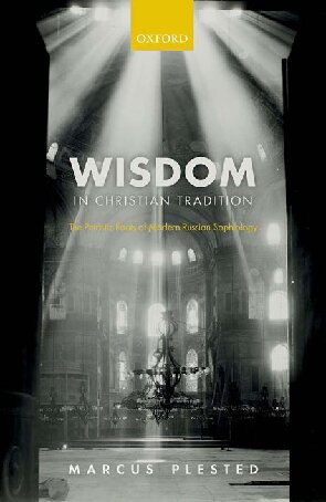 Wisdom In Christian Tradition The Patristic Roots Of Modern Russian Sophiology Marcus Plested